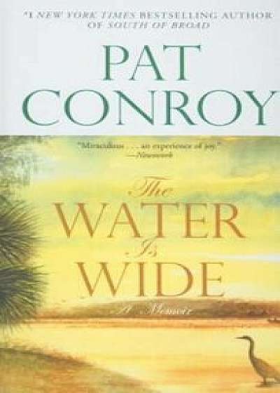 The Water Is Wide, Hardcover/Pat Conroy