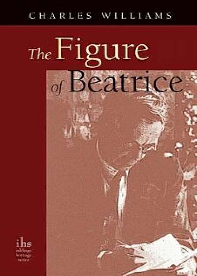The Figure of Beatrice: A Study in Dante, Paperback/Charles Williams