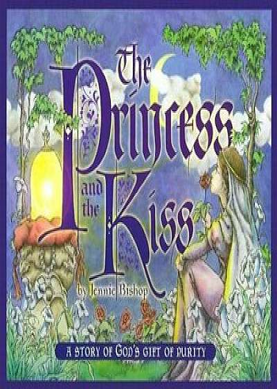 The Princess and the Kiss: A Story of God's Gift of Purity, Hardcover/Jennie Bishop
