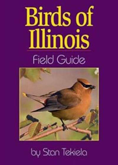 Birds of Illinois Field Guide, Paperback/Stan Tekiela
