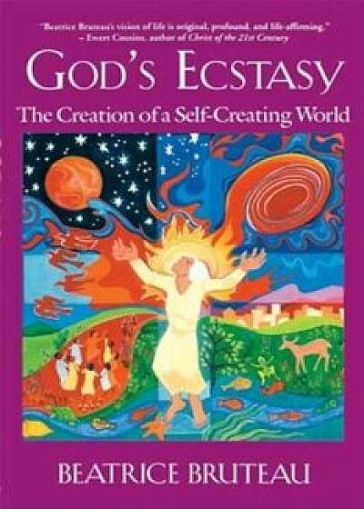 God's Ecstasy: The Creation of a Self-Creating World, Paperback/Beatrice Bruteau
