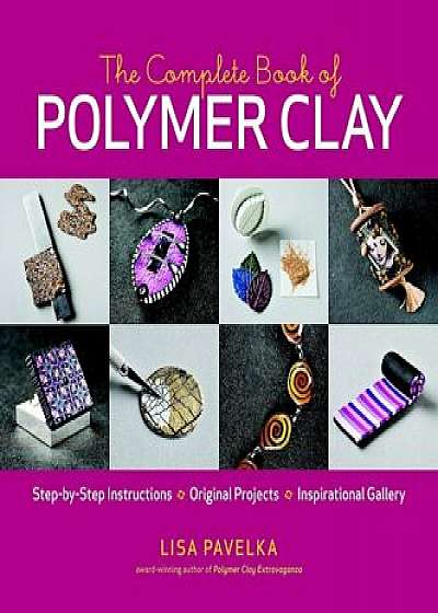 The Complete Book of Polymer Clay, Paperback/Lisa Pavelka