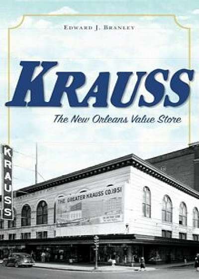 Krauss: The New Orleans Value Store, Hardcover/Edward J. Branley