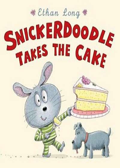 Snickerdoodle Takes the Cake, Hardcover/Ethan Long