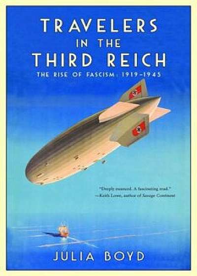 Travelers in the Third Reich: The Rise of Fascism: 1919'1945, Hardcover/Julia Boyd