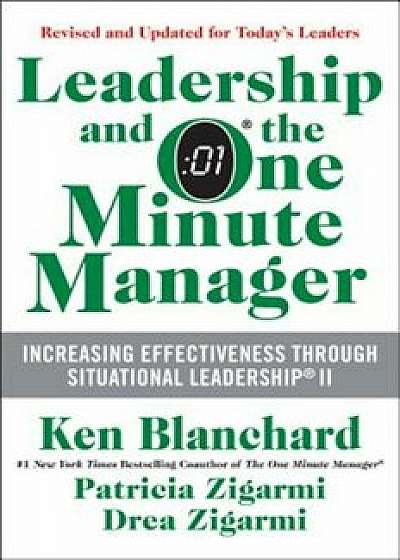 Leadership and the One Minute Manager: Increasing Effectiveness Through Situational Leadership II, Hardcover/Ken Blanchard