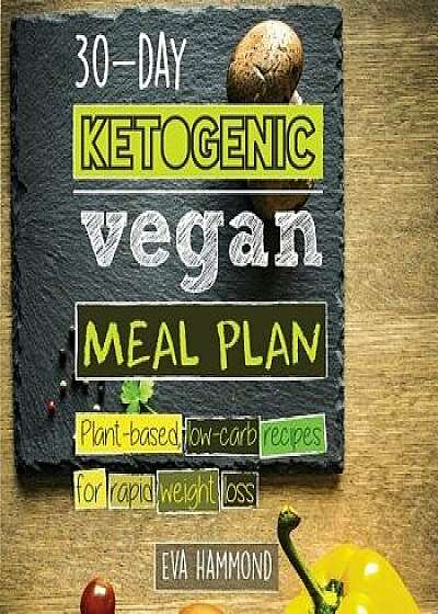 30-Day Ketogenic Vegan Meal Plan: Plant Based Low Carb Recipes for Rapid Weight Loss, Paperback/Eva Hammond