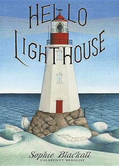 Hello Lighthouse, Hardcover/Sophie Blackall