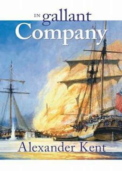 In Gallant Company: The Richard Bolitho Novels, Paperback/Alexander Kent