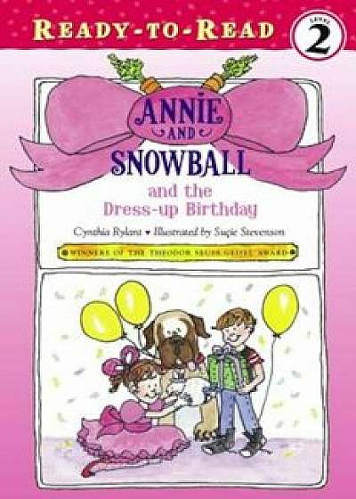 Annie and Snowball and the Dress-Up Birthday, Paperback/Cynthia Rylant