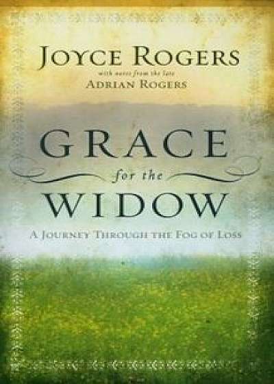 Grace for the Widow: A Journey Through the Fog of Loss, Paperback/Joyce Rogers