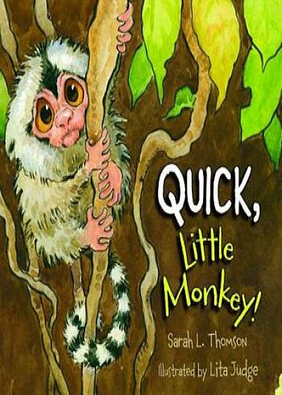 Quick, Little Monkey!, Hardcover/Sarah L. Thomson