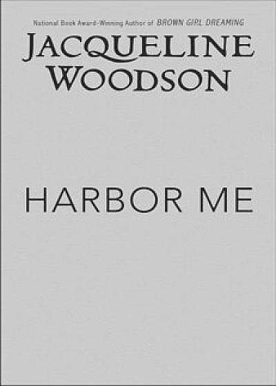 Harbor Me, Hardcover/Jacqueline Woodson