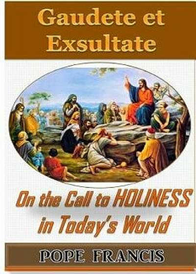 Gaudete Et Exsultate--Rejoice and Be Glad: On the Call to Holiness in the Today's World, Paperback/Pope Francis