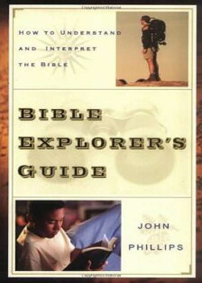 Bible Explorer's Guide, Paperback/John Phillips