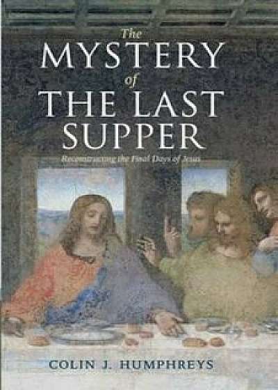 Mystery of the Last Supper, Paperback/Colin Humphreys