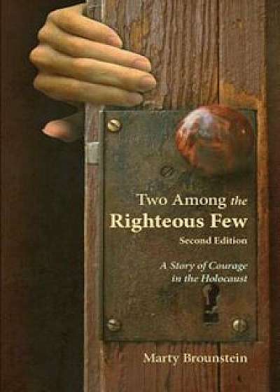 Two Among the Righteous Few: A Story of Courage in the Holocaust, Paperback/Marty Brounstein