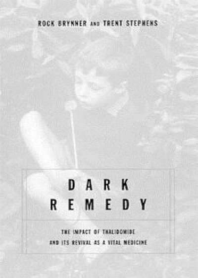 Dark Remedy: The Impact of Thalidomide and Its Revival as a Vital Medicine, Paperback/Trent Stephens