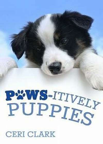 Paws-Itively Puppies: The Secret Personal Internet Address & Password Log Book for Puppy & Dog Lovers, Paperback/Ceri Clark