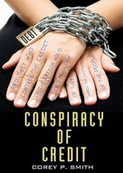 Conspiracy of Credit, Paperback/Corey P. Smith