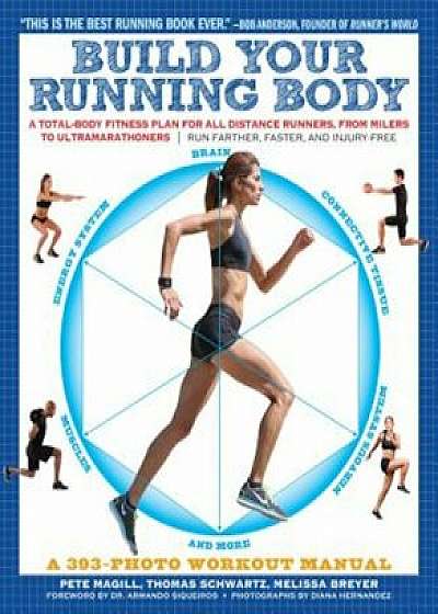 Build Your Running Body: A Total-Body Fitness Plan for All Distance Runners, from Milers to Ultramarathoners: Run Farther, Faster, and Injury-F, Paperback/Pete Magill