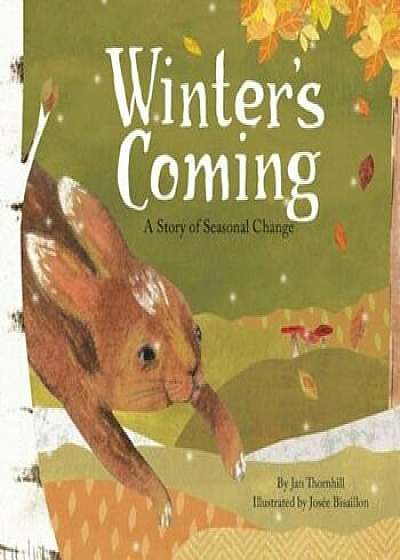 Winter's Coming: A Story of Seasonal Change, Hardcover/Jan Thornhill