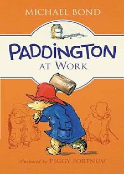 Paddington at Work, Hardcover/Michael Bond