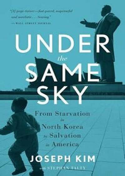 Under the Same Sky: From Starvation in North Korea to Salvation in America, Paperback/Joseph Kim