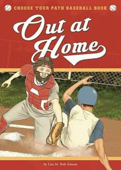 Out at Home: A Choose Your Path Baseball Book, Paperback/Lisa M. Bolt Simons
