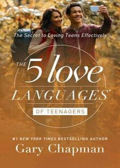 The 5 Love Languages of Teenagers: The Secret to Loving Teens Effectively, Paperback/Gary D. Chapman