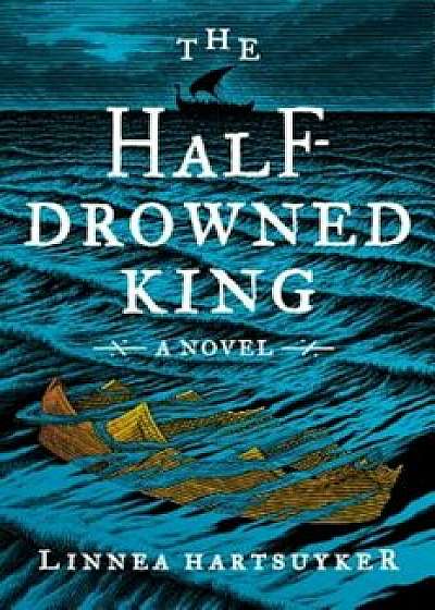 The Half-Drowned King, Hardcover/Linnea Hartsuyker