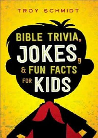 Bible Trivia, Jokes, and Fun Facts for Kids, Paperback/Troy Schmidt