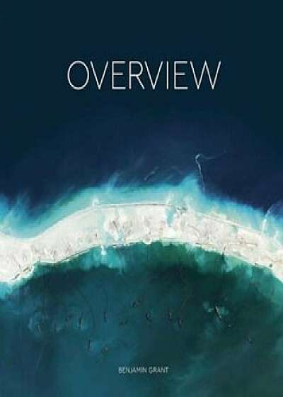 Overview: A New Perspective of Earth, Hardcover/Benjamin Grant