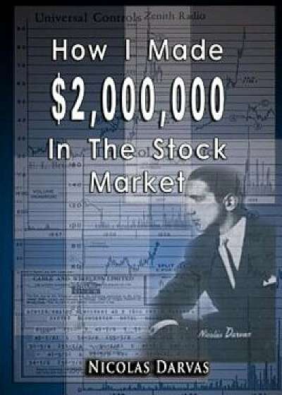 How I Made $2,000,000 in the Stock Market, Paperback/Nicolas Darvas