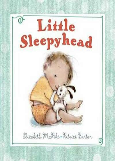 Little Sleepyhead, Hardcover/Elizabeth McPike
