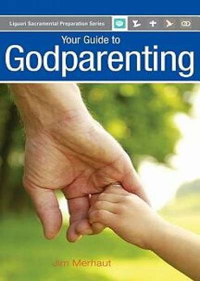 Your Guide to Godparenting, Paperback/Jim Merhaut