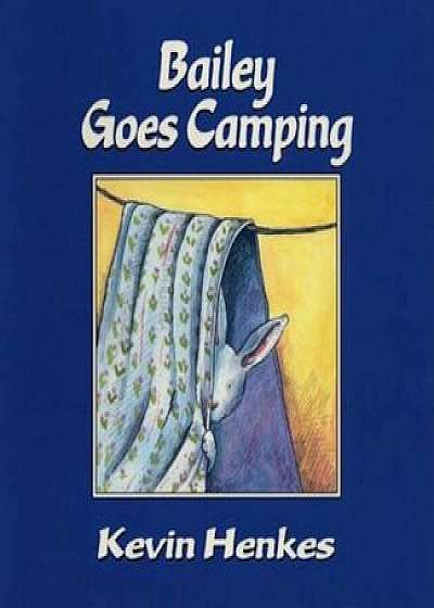 Bailey Goes Camping, Hardcover/Kevin Henkes