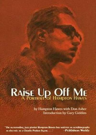 Raise Up Off Me: A Portrait of Hampton Hawes, Paperback/Hampton Hawes