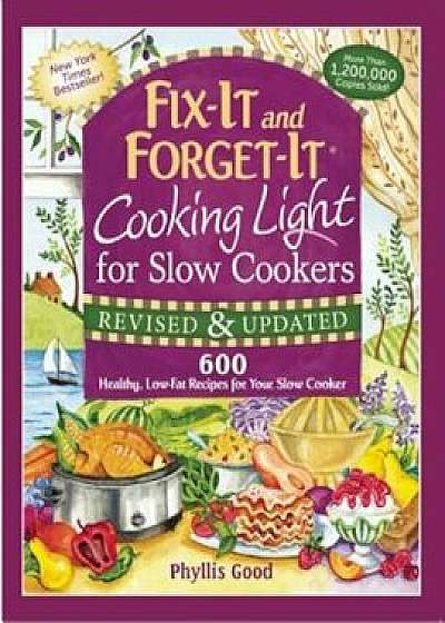 Fix-It and Forget-It Cooking Light for Slow Cookers: 600 Healthy, Low-Fat Recipes for Your Slow Cooker, Paperback/Phyllis Good