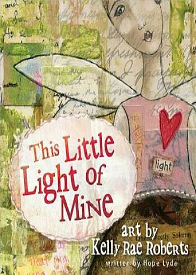 This Little Light of Mine, Hardcover/Kelly Rae Roberts