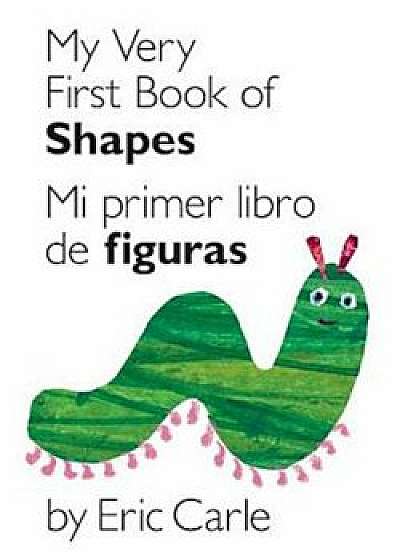 My Very First Book of Shapes/Mi Primer Libro de Figuras, Hardcover/Eric Carle
