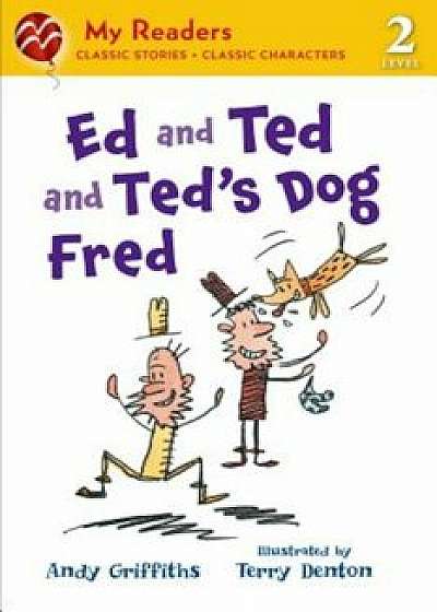 Ed and Ted and Ted's Dog Fred, Paperback/Andy Griffiths