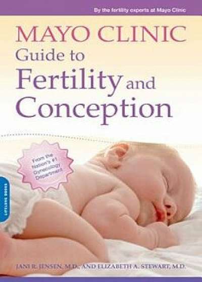 Mayo Clinic Guide to Fertility and Conception, Paperback/By the Fertility Experts at Mayo Clinic