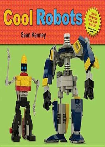 Cool Robots, Hardcover/Sean Kenney