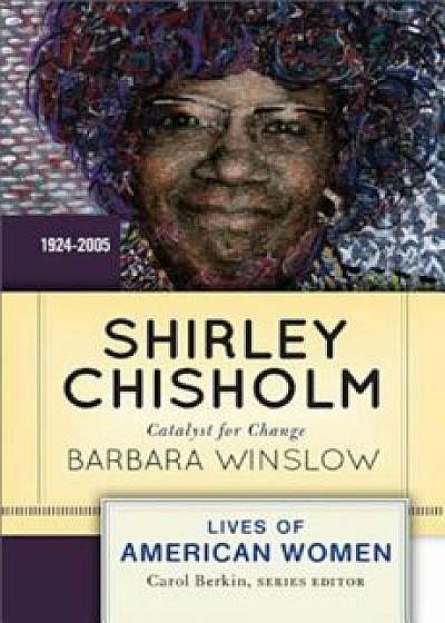 Shirley Chisholm: Catalyst for Change, 1926-2005, Paperback/Barbara Winslow