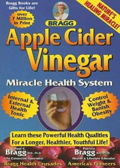 Apple Cider Vinegar: Miracle Health System, Paperback/Paul C. Bragg