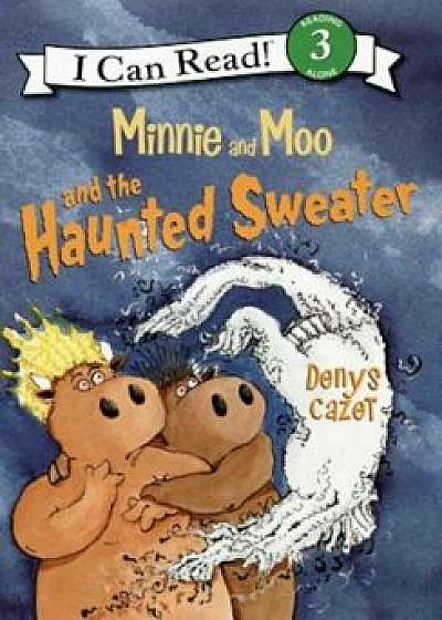 Minnie and Moo and the Haunted Sweater, Hardcover/Denys Cazet