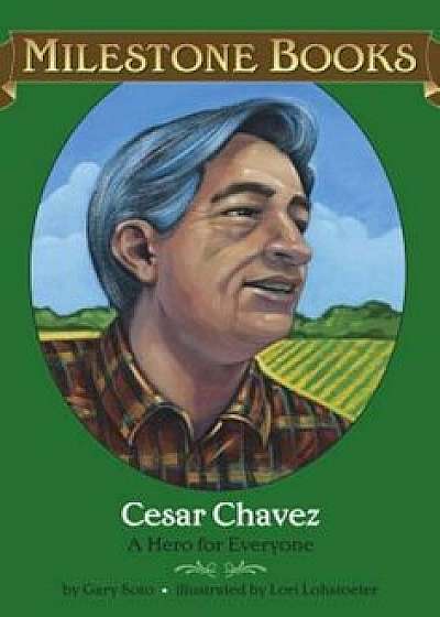 Cesar Chavez: A Hero for Everyone, Paperback/Gary Soto