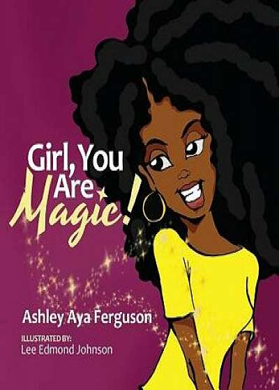 Girl, You Are Magic!, Hardcover/Ashley Aya Ferguson