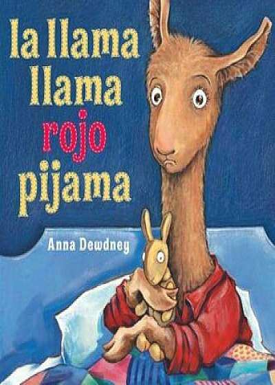 La Llama Llama Rojo Pijama = Llama Llama Red Pajama, Hardcover/Anna Dewdney